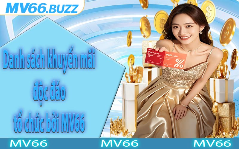 Danh sách khuyến mãi độc đáo tổ chức bởi MV66