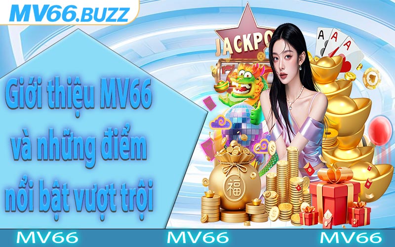 Giới thiệu MV66 và những điểm nổi bật vượt trội