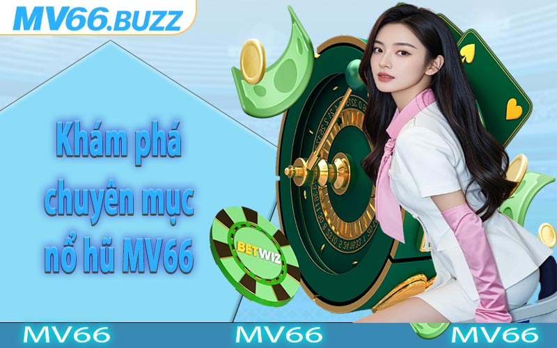 Khám phá chuyên mục nổ hũ MV66