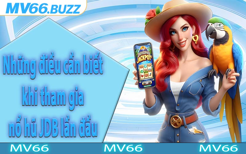 Những điều cần biết khi tham gia Nổ hũ JDB lần đầu