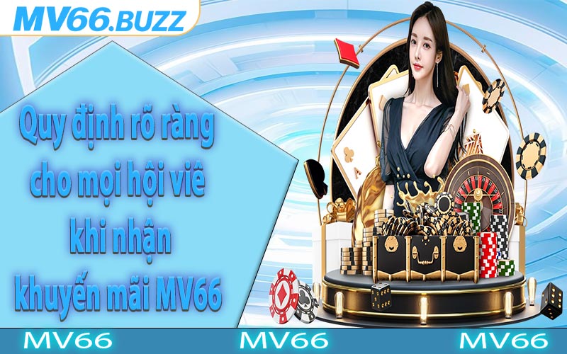 Quy định rõ ràng cho mọi hội viên khi nhận khuyến mãi MV66