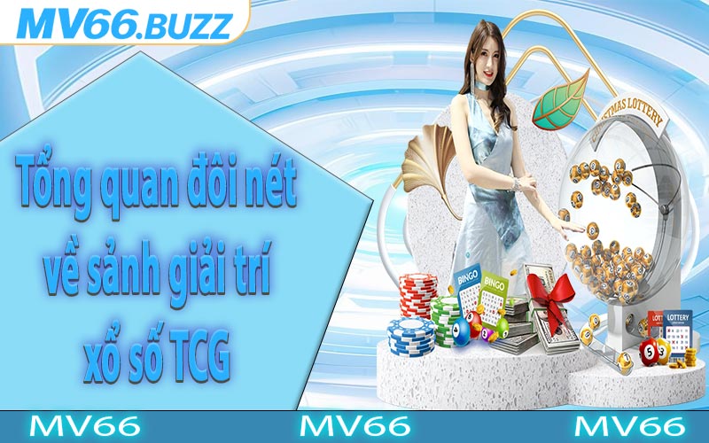 Tổng quan đôi nét về sảnh giải trí xổ số TCG