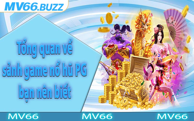 Tổng quan về sảnh game nổ hũ PG bạn nên biết