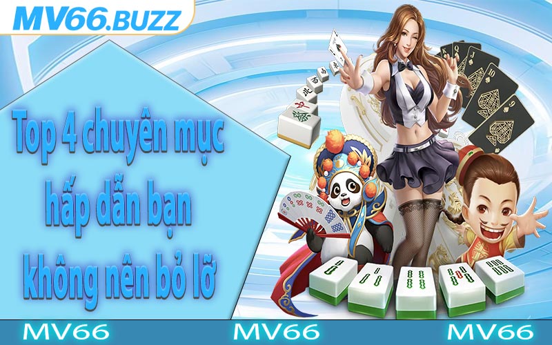 Top 4 chuyên mục hấp dẫn bạn không nên bỏ lỡ