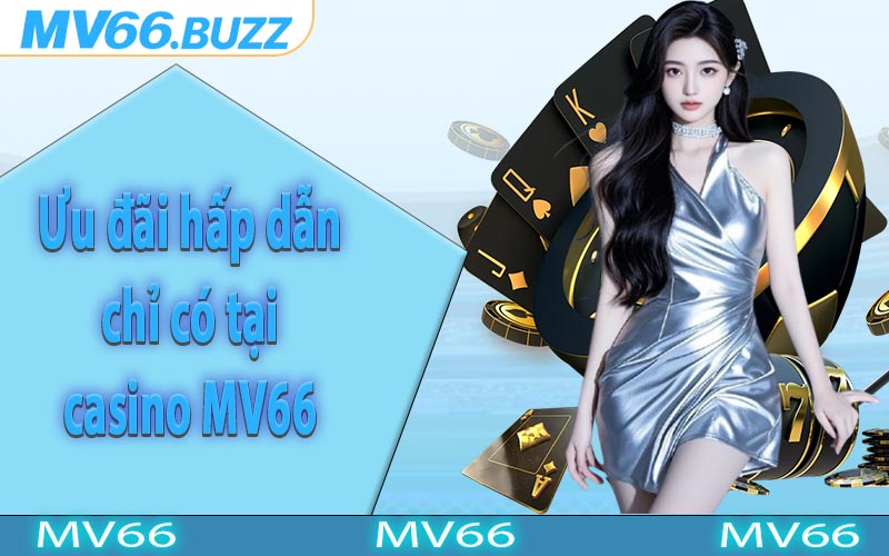 Ưu đãi hấp dẫn chỉ có tại casino MV66