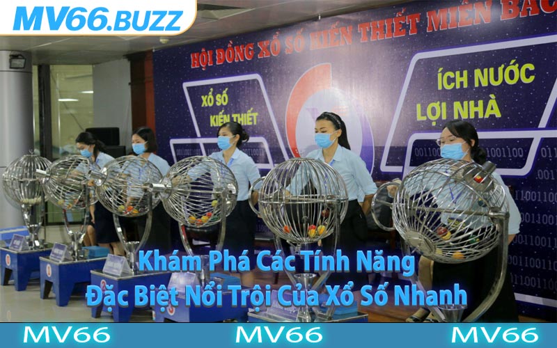 Khám Phá Các Tính Năng Đặc Biệt Nổi Trội Của Xổ Số Nhanh