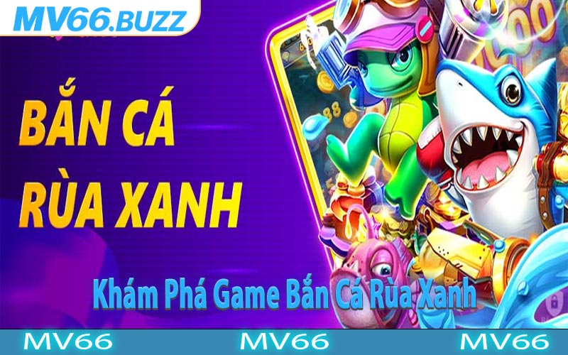 Khám Phá Game Bắn Cá Rùa Xanh