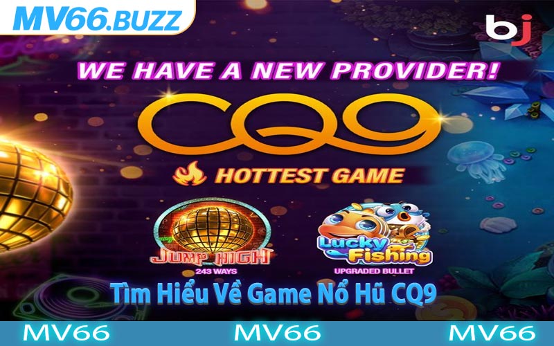 Tìm Hiểu Về Game Nổ Hũ CQ9