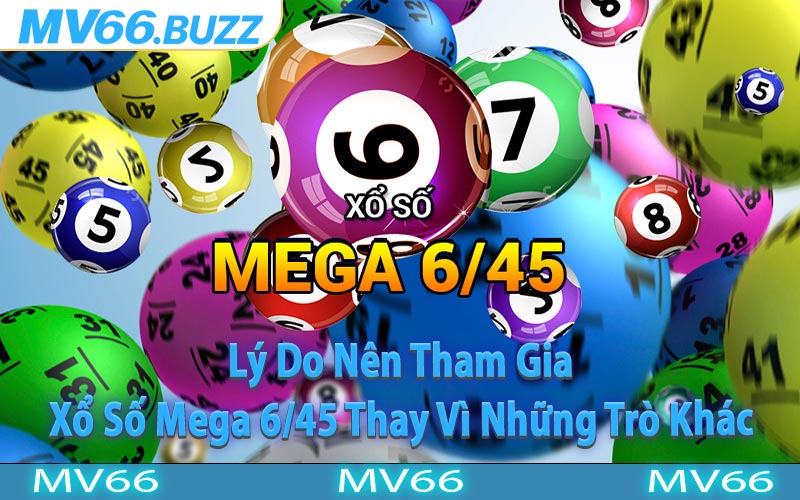Lý Do Nên Tham Gia Xổ Số Mega 6/45 Thay Vì Những Trò Khác